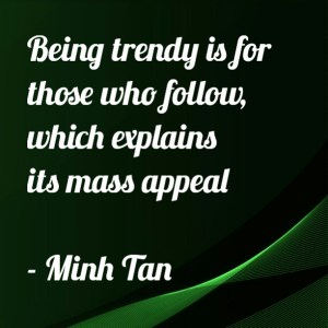 Being trendy quote minh tan halifax